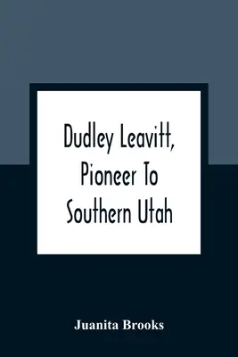 Dudley Leavitt, pionero del sur de Utah - Dudley Leavitt, Pioneer To Southern Utah