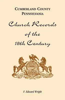 Registros eclesiásticos del siglo XVIII del condado de Cumberland, Pensilvania - Cumberland County, Pennsylvania, Church Records of the 18th Century