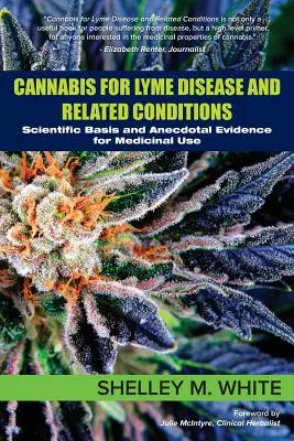 Cannabis para la Enfermedad de Lyme y Afecciones Relacionadas: Bases científicas y pruebas anecdóticas del uso medicinal - Cannabis for Lyme Disease & Related Conditions: Scientific Basis and Anecdotal Evidence for Medicinal Use