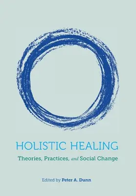 Curación holística: Teorías, prácticas y cambio social - Holistic Healing: Theories, Practices, and Social Change