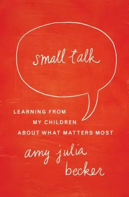 Charla trivial: Aprendiendo de mis hijos lo que más importa - Small Talk: Learning from My Children about What Matters Most