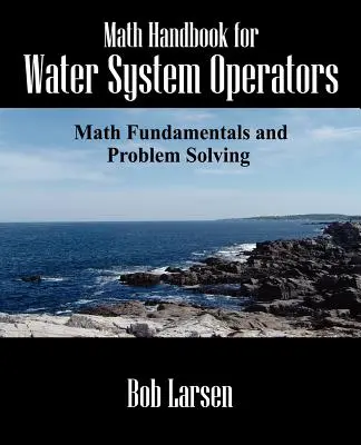 Manual de matemáticas para operadores de sistemas de agua: Fundamentos matemáticos y resolución de problemas - Math Handbook for Water System Operators: Math Fundamentals and Problem Solving