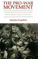 El movimiento a favor de la guerra: El apoyo nacional a la guerra de Vietnam y la formación del conservadurismo estadounidense moderno - The Pro-War Movement: Domestic Support for the Vietnam War and the Making of Modern American Conservatism