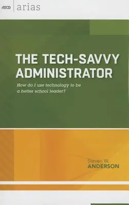 Administrador experto en tecnología: ¿Cómo puedo utilizar la tecnología para ser un mejor líder escolar? (ASCD Arias) - Tech-Savvy Administrator: How Do I Use Technology to Be a Better School Leader? (ASCD Arias)