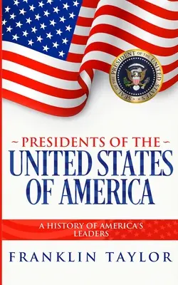 Presidentes de los Estados Unidos de América: Una historia de los líderes de América - Presidents of the United States of America: A History of America's Leaders