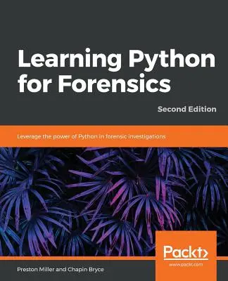 Aprendizaje de Python para análisis forenses -Segunda edición - Learning Python for Forensics -Second Edition