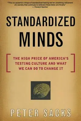 Mentes estandarizadas: El alto precio de la cultura estadounidense de los exámenes y lo que podemos hacer para cambiarla - Standardized Minds: The High Price of America's Testing Culture and What We Can Do to Change It