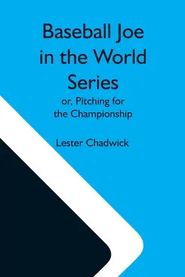 Béisbol Joe En La Serie Mundial; O, Lanzando Para El Campeonato - Baseball Joe In The World Series; Or, Pitching For The Championship