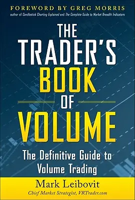 The Trader's Book of Volume: La guía definitiva para operar con volumen: La guía definitiva para operar con volumen - The Trader's Book of Volume: The Definitive Guide to Volume Trading: The Definitive Guide to Volume Trading