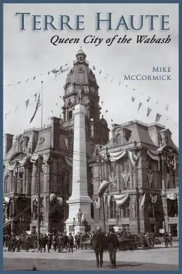 Terre Haute La ciudad reina del Wabash - Terre Haute: Queen City of the Wabash
