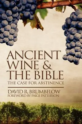 El vino antiguo y la Biblia: Argumentos a favor de la abstinencia - Ancient Wine and the Bible: The Case for Abstinence