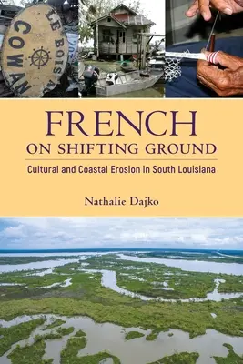 Francés en tierra movediza: Erosión cultural y costera en el sur de Luisiana - French on Shifting Ground: Cultural and Coastal Erosion in South Louisiana
