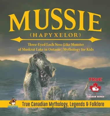 Mussie (Hapyxelor) - Monstruo de tres ojos parecido al lago Ness de Muskrat Lake en Ontario Mitología para niños Verdadera mitología, leyendas y folclore canadienses - Mussie (Hapyxelor) - Three-Eyed Loch Ness-Like Monster of Muskrat Lake in Ontario Mythology for Kids True Canadian Mythology, Legends & Folklore