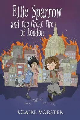 Ellie Sparrow y el Gran Incendio de Londres: Una apasionante historia de aventuras para niñas de 9 a 12 años - Ellie Sparrow and the Great Fire of London: Sizzling adventure story for girls ages 9-12