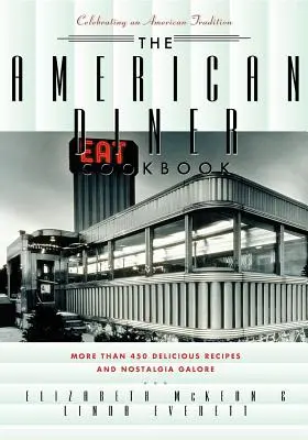 The American Diner Cookbook: Más de 450 recetas y nostalgia a raudales - The American Diner Cookbook: More Than 450 Recipes and Nostalgia Galore