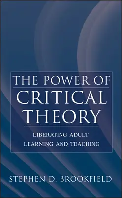 El poder de la teoría crítica: Liberar el aprendizaje y la enseñanza de adultos - The Power of Critical Theory: Liberating Adult Learning and Teaching