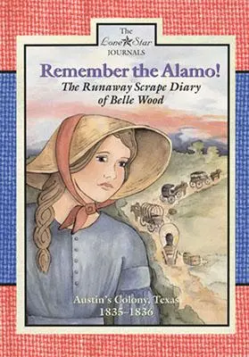 Recuerde el Álamo!: El diario de la fugitiva Belle Wood, colonia de Austin, 1835-1836 - Remember the Alamo!: The Runaway Scrape Diary of Belle Wood, Austin's Colony, 1835-1836