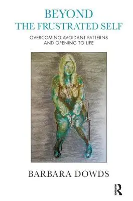 Más allá del yo frustrado: Superar los patrones evitativos y abrirse a la vida - Beyond the Frustrated Self: Overcoming Avoidant Patterns and Opening to Life