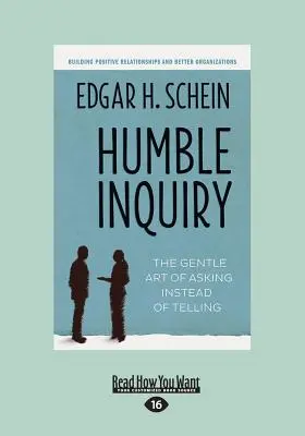 La humilde indagación: El gentil arte de preguntar en lugar de decir (Letra grande 16pt) - Humble Inquiry: The Gentle Art of Asking Instead of Telling (Large Print 16pt)