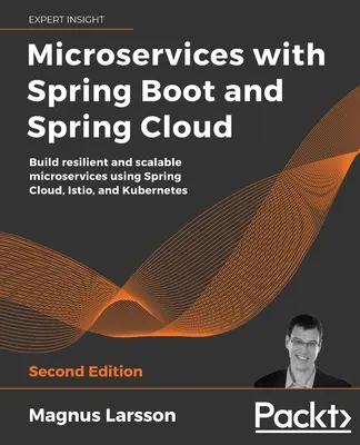 Microservicios con Spring Boot y Spring Cloud - Segunda edición: Construya microservicios resistentes y escalables utilizando Spring Cloud, Istio y Kubernetes - Microservices with Spring Boot and Spring Cloud - Second Edition: Build resilient and scalable microservices using Spring Cloud, Istio, and Kubernetes