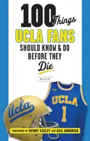 100 cosas que los aficionados de la UCLA deberían saber y hacer antes de morir - 100 Things UCLA Fans Should Know & Do Before They Die