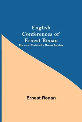 Conferencias Inglesas De Ernest Renan: Roma Y El Cristianismo Marco Aurelio - English Conferences Of Ernest Renan: Rome And Christianity. Marcus Aurelius