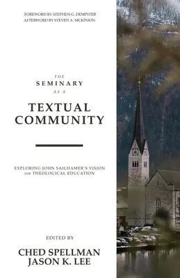 El seminario como comunidad textual: La visión de John Sailhamer sobre la educación teológica - The Seminary as a Textual Community: Exploring John Sailhamer's Vision for Theological Education