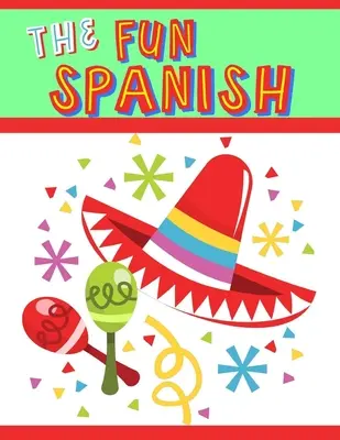 El Español Divertido: Plan de Estudios de Español Elemental para Niños: Aprender español frase a frase - The Fun Spanish: Elementary Spanish Curriculum for Kids: Learning Spanish One Phrase at a Time