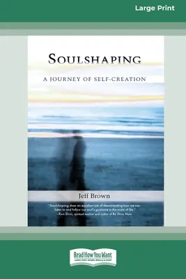 SoulShaping: Un viaje de autocreación (16pt Large Print Edition) - SoulShaping: A Journey of Self-Creation (16pt Large Print Edition)