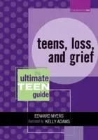 Adolescentes, pérdida y duelo: La guía definitiva para adolescentes - Teens, Loss, and Grief: The Ultimate Teen Guide