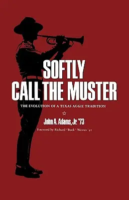 Softly Call the Muster: La evolución de una tradición de los Aggie de Texas - Softly Call the Muster: The Evolution of a Texas Aggie Tradition