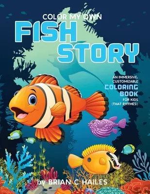 Colorea mi propia historia de peces: Un libro para colorear inmersivo y personalizable para niños (¡Que rima!) - Color My Own Fish Story: An Immersive, Customizable Coloring Book for Kids (That Rhymes!)