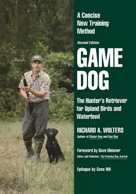 Perro de caza: El perdiguero del cazador para aves de montaña y acuáticas: un nuevo y conciso método de adiestramiento - Game Dog: The Hunter's Retriever for Upland Birds and Waterfowl-A Concise New Training Method