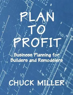 Plan to Profit: Planificación empresarial para constructores y remodeladores - Plan to Profit: Business Planning for Builders and Remodelers