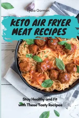 Recetas de Carne Keto para Freidora de Aire: Manténgase sano y en forma con estas sabrosas recetas - Keto Air Fryer Meat Recipes: Stay Healthy and Fit with These Tasty Recipes