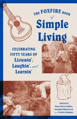 El Libro Foxfire de la Vida Sencilla: Celebrando Cincuenta Años de Escuchar, Reír y Aprender - The Foxfire Book of Simple Living: Celebrating Fifty Years of Listenin', Laughin', and Learnin'