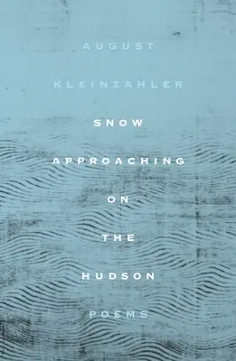 La nieve se acerca al Hudson: Poemas - Snow Approaching on the Hudson: Poems