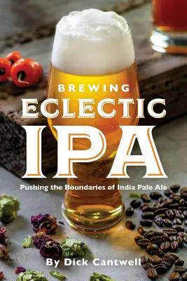 Elaborando IPA eclécticas: Traspasando los límites de la India Pale Ale - Brewing Eclectic IPA: Pushing the Boundaries of India Pale Ale