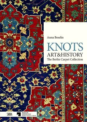 Nudos: Arte e Historia: La colección de alfombras de Berlín - Knots: Art & History: The Berlin Carpet Collection