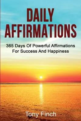 Afirmaciones diarias: 365 días de poderosas afirmaciones para el éxito y la felicidad - Daily Affirmations: 365 days of powerful affirmations for success and happiness