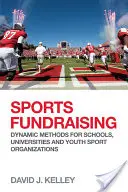 Recaudación de fondos en el deporte: Métodos dinámicos para escuelas, universidades y organizaciones deportivas juveniles - Sports Fundraising: Dynamic Methods for Schools, Universities and Youth Sport Organizations