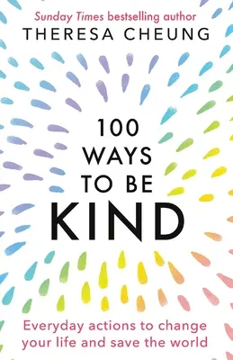 100 maneras de ser amable: Acciones cotidianas para cambiar tu vida y salvar el mundo - 100 Ways to Be Kind: Everyday actions to change your life and save the world