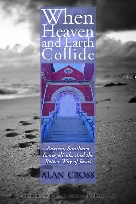 Cuando el cielo y la tierra chocan: Racismo, evangélicos sureños y el mejor camino de Jesús - When Heaven and Earth Collide: Racism, Southern Evangelicals, and the Better Way of Jesus