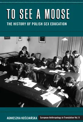 Ver un alce: La historia de la educación sexual en Polonia - To See a Moose: The History of Polish Sex Education