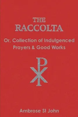 La Raccolta: O Colección De Oraciones Indulgentes Y Buenas Obras - The Raccolta: Or Collection of Indulgenced Prayers & Good Works