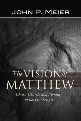 La visión de Mateo: Cristo, Iglesia y moral en el primer Evangelio - The Vision of Matthew: Christ, Church, and Morality in the First Gospel