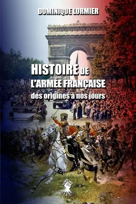 Histoire de l'arme franaise: des origines nos jours - Histoire de l'arme franaise: des origines  nos jours