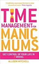Gestión del tiempo para madres maníacas - Time Management for Manic Mums