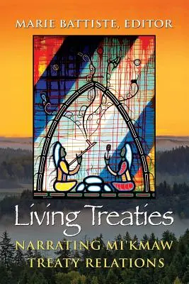 Tratados vivos: La narración de las relaciones de los mi'kmaw en los tratados - Living Treaties: Narrating Mi'kmaw Treaty Relations