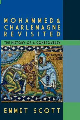 Mahoma y Carlomagno revisitados: La historia de una controversia - Mohammed & Charlemagne Revisited: The History of a Controversy